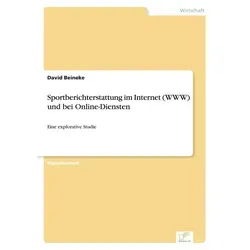 Sportberichterstattung im Internet (WWW) und bei Online-Diensten von David Beineke / Diplom.de / Taschenbuch