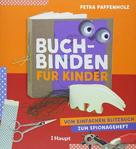 Buchbinden für Kinder: Vom einfachen Blitzbuch zum Spionageheft - Buchgestaltung: Kreative Anleitung für Kinder, um spannende eigene Bücher zu binden und ihre Fantasie auszuleben.