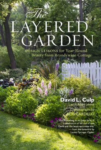 The Layered Garden: Design Lessons for Year-Round Beauty - Bücher über Gartendesign, bietet inspirierende Ideen für ganzjährig schöne Gärten aus Brandywine Cottage.