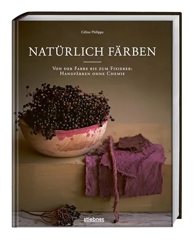 Natürlich färben: Von der Farbe bis zum Fixierer: Handfärben ohne Chemie. Kleider, Stoffe und Wolle haltbar färben mit natürlichen Farbstoffen.