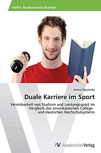 Duale Karriere im Sport: Vereinbarkeit von Studium und Leistungssport im Vergleich des amerikanischen College- und deutschen Hochschulsystems