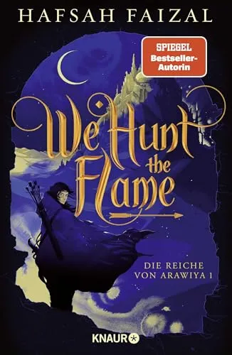 We hunt the Flame: TikTok made me buy it! Der slow burn enemies-to-lovers Fantasy-Hit endlich auf Deutsch! (Die Reiche von Arawiya, Band 1)