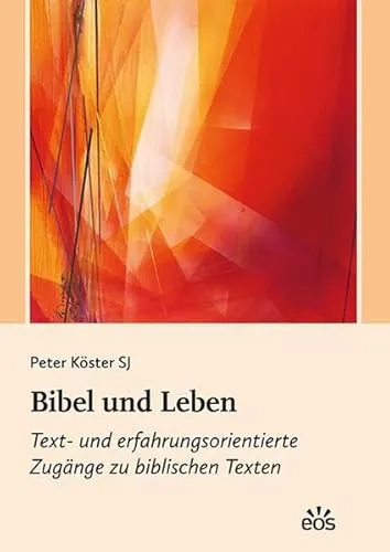 Bibel und Leben: Text- und erfahrungsorientierte Zugänge zu biblischen Texten