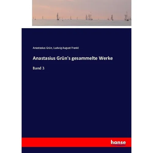 Hansebooks Anastasius Grün's gesammelte Werke (Anastasius Grün, Ludwig August Frankl, 2017) (55914670)