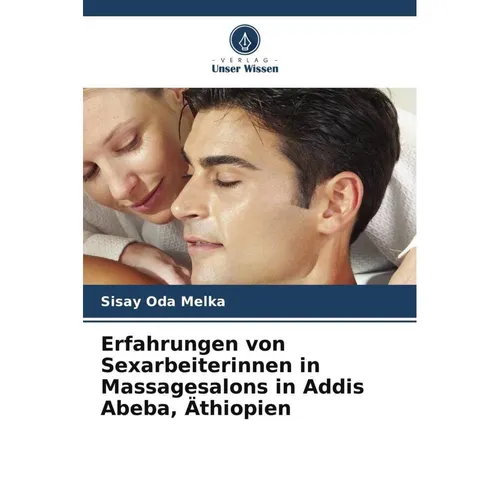 Unser Wissen Erfahrungen von Sexarbeiterinnen in Massagesalons in Addis Abeba, Äthiopien (Deutsch, Sisay Oda Melka, 2023) (56992695)