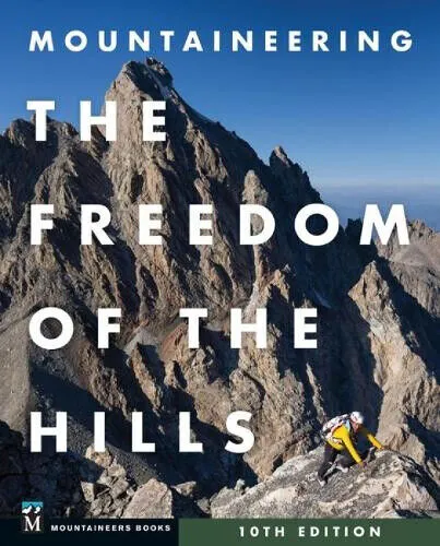 Mountaineering: The Freedom of the Hills - Das ultimative Handbuch - Survival & Outdoor - Umfassende Anleitung für Bergsteiger mit wertvollen Tipps und Techniken für sicheres und erfolgreiches Bergsteigen.