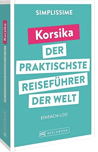 Bruckmann Reiseführer Europa: SIMPLISSIME – der praktischste Reiseführer der Welt – Korsika: Erlebnisreiche Rundreisen in einem kompakten Reisehandbuch.