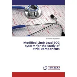 Modified Limb Lead ECG system for the study of atrial components von Sivaraman Jayaraman / LAP Lambert Academic Publishing / Taschenbuch