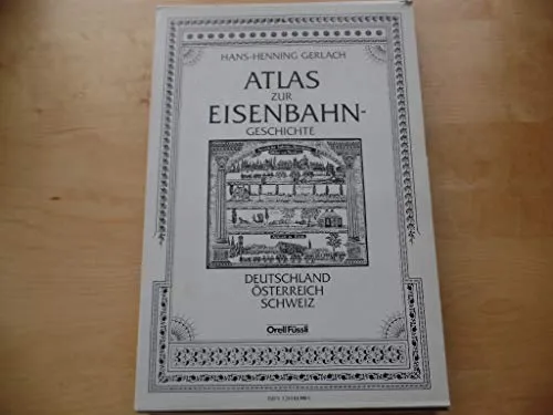 Atlas zur Eisenbahngeschichte Deutschland, Österreich, Schweiz