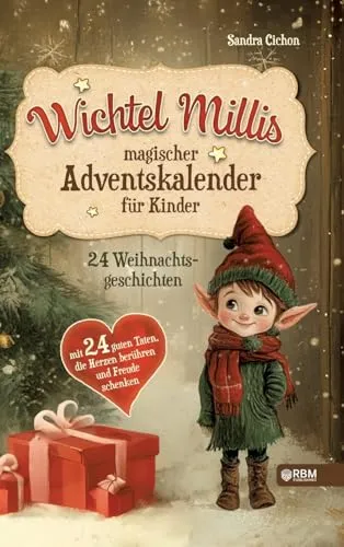 Wichtel Millis magischer Adventskalender: 24 Weihnachtsgeschichten mit 24 guten Taten, die Herzen berühren und Freude schenken I Zum Vorlesen und gemeinsamen Lesen im Advent I Adventskalender Buch