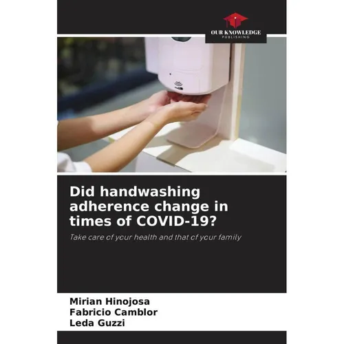 Our Knowledge Publishing Did handwashing adherence change in times of COVID-19? (Fabricio Camblor, Leda Guzzi, Mirian Hinojosa, 2022) (56919830)
