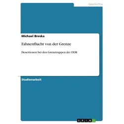 Fahnenflucht von der Grenze von Michael Breska / GRIN Verlag / Taschenbuch