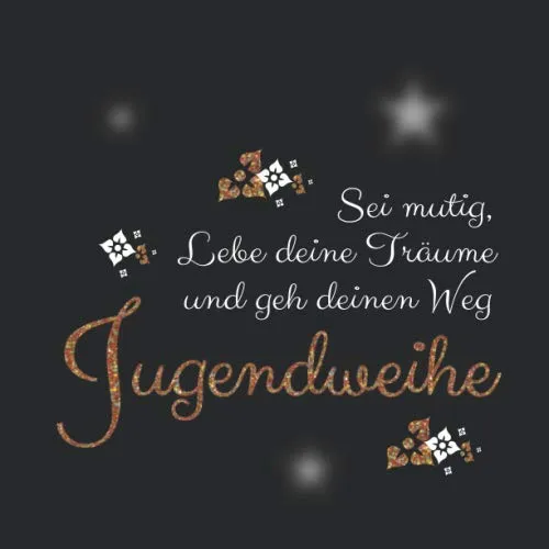 Sei mutig lebe deine Träume und gehe deinen Weg Konfirmation: Jugendweihe Gästebuch / Erinnerungsbuch zum Eintragen persönlicher Glückwünsche / Geschenk zur Jugendweihe für Mädchen