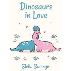 Dinosaurs in Love von Stella Businge / Amazon Digital Services LLC - Kdp / Taschenbuch