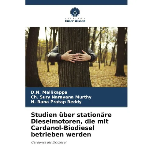 Unser Wissen Studien über stationäre Dieselmotoren, die mit Cardanol-Biodiesel betrieben werden (Deutsch, Ch. Sury Narayana Murthy, N. Rana Pratap Reddy, D.N. Mallikappa, 2024) (57113123)