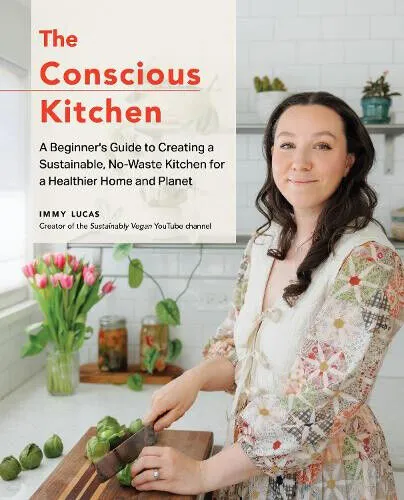 The Conscious Kitchen: Nachhaltiges Kochen für Einsteiger - Bücher über nachhaltige Ernährung und Zero-Waste, mit praktischen Tipps für eine umweltfreundliche Küche.