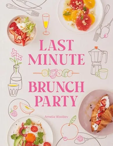 Last Minute Brunch Party: Über 100 inspirierende Gerichte für spontane Feiern - Freizeit, Haus & Garten – Ideal für unvorhergesehene Zusammenkünfte mit Familie und Freunden.