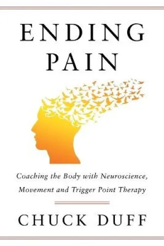 Ending Pain: Coaching the Body with Neuroscience, Movement and Trigger Point