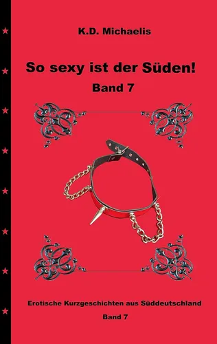 So sexy ist der Süden! Band 7 von C.T.C./ Jack/ nurmitkondom/ K. D. Michaelis/ Wagner E. Stein / BoD - Books on Demand / Taschenbuch