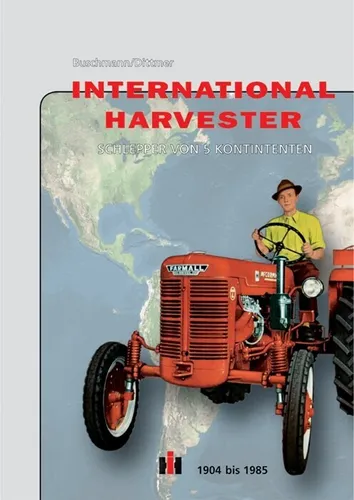 International Harvester – Schlepper von 5 Kontinenten 1904 bis 1985 - Buch über historische Traktoren mit 600 Illustrationen, Hardcover, 192 Seiten, ideal für Traktorenliebhaber und Geschichtsinteressierte.