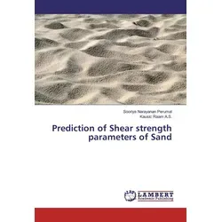 Prediction of Shear strength parameters of Sand von Sooriya Narayanan Perumal/ Kausic Raam A. S. / LAP Lambert Academic Publishing / Taschenbuch