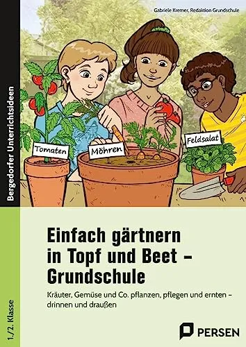 Einfach gärtnern in Topf und Beet - Grundschule - Lehrbuch für die 1. und 2. Klasse, vermittelt spielerisch das Pflanzen, Pflegen und Ernten von Kräutern und Gemüse – ideal für drinnen und draußen.