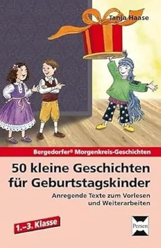 kleine Geschichten für Geburtstagskinder: Anregende Texte zum Vorlesen und Weiterarbeiten (1. bis 3. Klasse) (Bergedorfer Morgenkreis-Geschichten) 50