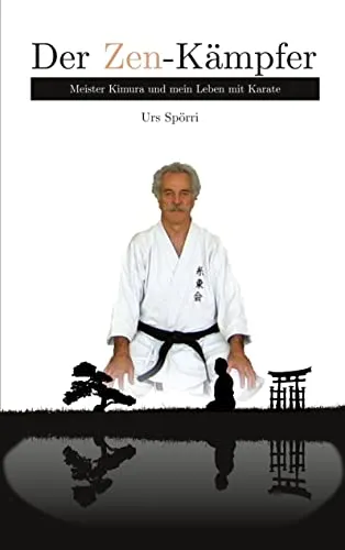 Der Zen-Kämpfer: Meister Kimura und mein Leben mit Karate - Inspirierendes Buch über Karate und Zen-Philosophie, das Einblicke in das Leben und die Lehren von Meister Kimura bietet.