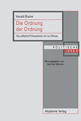 Die Ordnung der Ordnung: Das politische Philosophieren von Leo Strauss (Politische Ideen)