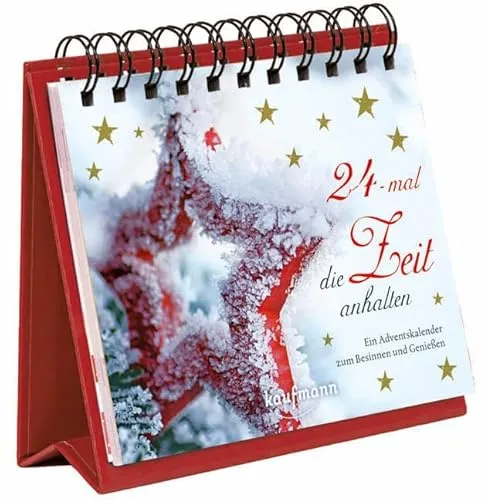 24-mal die Zeit anhalten. Ein Adventskalender zum Besinnen und Genießen (Adventskalender für Erwachsene: Ein Aufstell-Buch)