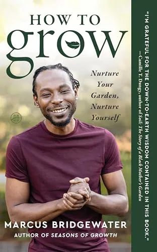How to Grow: A Transformative Journey from the Garden to the Soul - Cultivating Physical Fitness, Mental Health, and Spiritual Awareness Through the Wisdom of Plants