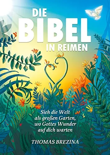 Die Bibel in Reimen – Gottes Wunder im Garten der Verse - Bibelausgaben: Entdecken Sie die Bibel in poetischer Form, die den Glauben lebendig macht und zum Nachdenken anregt.