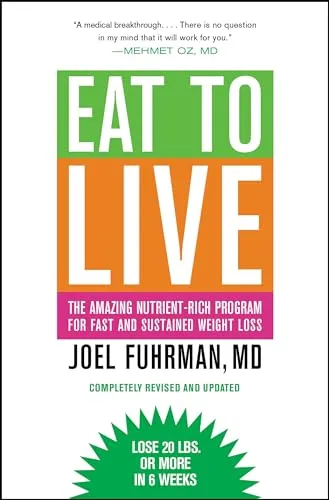 Eat to Live: The Amazing Nutrient-Rich Program for Fast and Sustained Weight Loss, Revised Edition