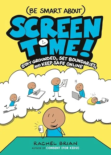  Screen Time!: Stay Grounded, Set Boundaries, and Keep Safe Online Be Smart About
