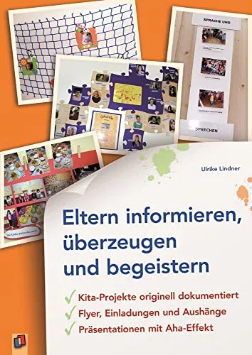 Kita-Projekte originell dokumentiert: Eltern informieren, überzeugen und begeistern - Ratgeber für Eltern & Kinder mit kreativen Ideen für Flyer, Einladungen und Aushänge, um beeindruckende Präsentationen zu gestalten.