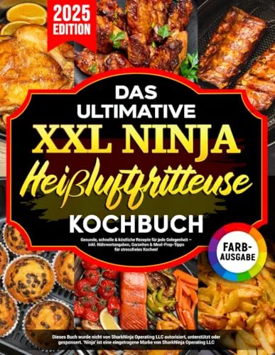 Das Ultimative Ninja Heißluftfritteuse Kochbuch XXL: Gesunde, schnelle & köstliche Rezepte für jede Gelegenheit – inkl. Nährwertangaben, Garzeiten & Meal-Prep-Tipps für stressfreies Kochen!