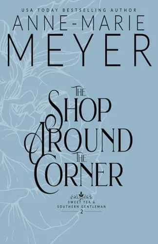 The Shop Around the Corner: A Sweet, Small Town, Southern Romance (Sweet Tea and a Southern Gentleman, Band 2)