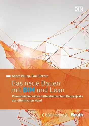 Das neue Bauen mit BIM und Lean: Praxisbeispiel eines Bauprojekts - Bauwesen: Entdecken Sie innovative Ansätze mit BIM und Lean in einem praxisnahen Beispiel für öffentliche Bauprojekte.