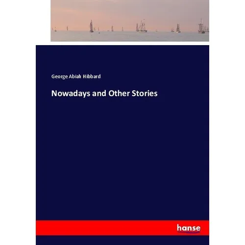 Hansebooks Nowadays and Other Stories (George Abiah Hibbard, 2017) (55909501)