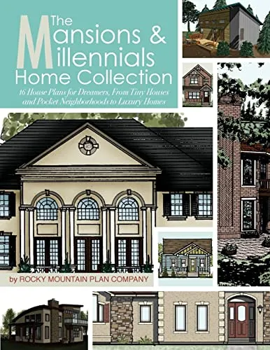 The Mansions & Millennials Home Collection: 16 House Plans for Dreamers, From Tiny Houses and Pocket Neighborhoods to Luxury Homes