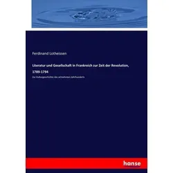 Literatur und Gesellschaft in Frankreich zur Zeit der Revolution 1789-1794 von Ferdinand Lotheissen / hansebooks / Taschenbuch