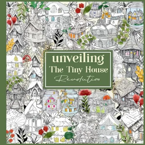 unveiling The Tiny House Revolution: Fantasy Coloring Book For Adults