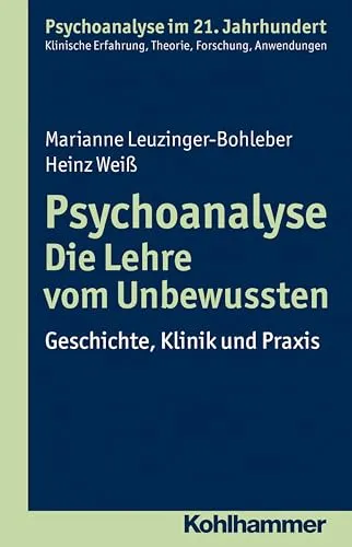 Psychoanalyse - Die Lehre vom Unbewussten: Geschichte, Klinik und Praxis (Psychoanalyse im 21. Jahrhundert: Klinische Erfahrung, Theorie, Forschung, Anwendungen)