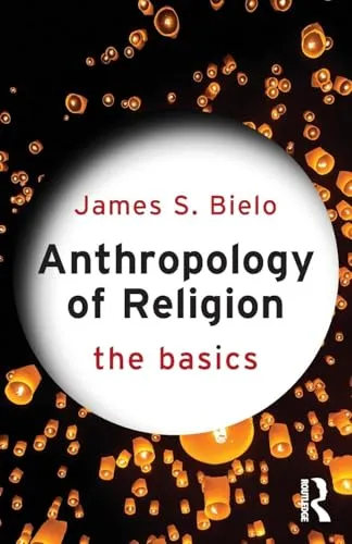 Anthropology of Religion: The Basics - Einführungsbuch von James S. Bielo - Bücher, umfassende Einführung in die Anthropologie der Religion, ideal für Studierende und Interessierte.