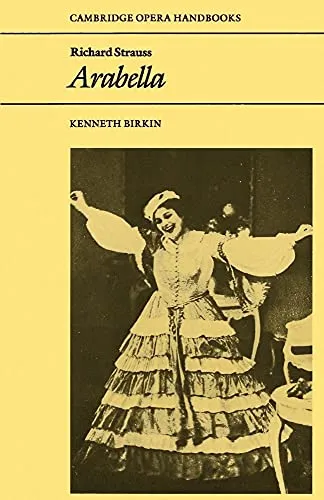Richard Strauss: Arabella - Cambridge Opera Handbooks - Musikgeschichte & -kritik, umfassende Analyse der Oper Arabella mit tiefen Einblicken in die Musik und Dramaturgie.