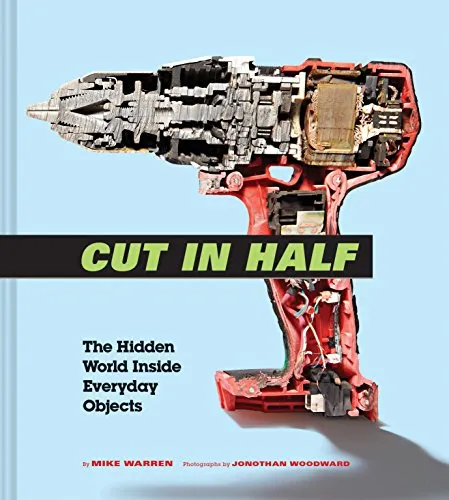 Cut in Half: The Hidden World Inside Everyday Objects - Lehrbuch über die faszinierenden Innereien alltäglicher Objekte, ideal für Neugierige und Wissenshungrige in Studium & Erwachsenenbildung.
