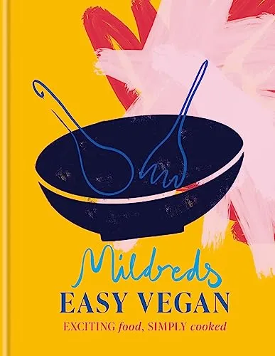 Mildreds Easy Vegan: Exciting Food, Simply Cooked - Kochbuch für vegane Rezepte, einfach zubereitet und ideal für alle, die gesunde und leckere Gerichte lieben.