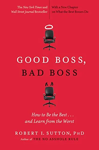 Good Boss, Bad Boss: How to Be the Best... and Learn from the Worst