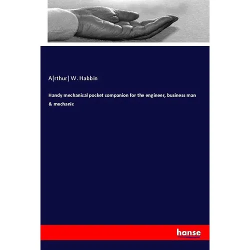 Hansebooks Handy mechanical pocket companion for the engineer, business man & mechanic (Arthur W. Habbin, 2018) (55989649)