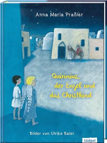 Quirinius, der Engel und das Christkind: Eine herzerwärmende Weihnachtsgeschichte für Kinder – das Bilderbuch zur Einstimmung auf Weihnachten